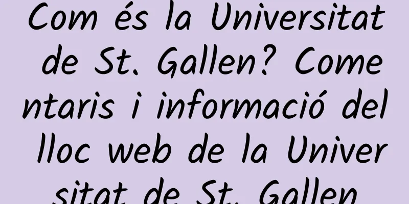 Com és la Universitat de St. Gallen? Comentaris i informació del lloc web de la Universitat de St. Gallen