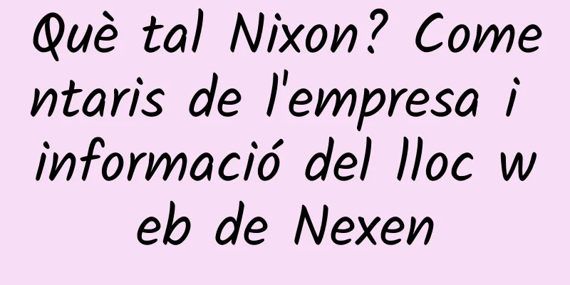 Què tal Nixon? Comentaris de l'empresa i informació del lloc web de Nexen