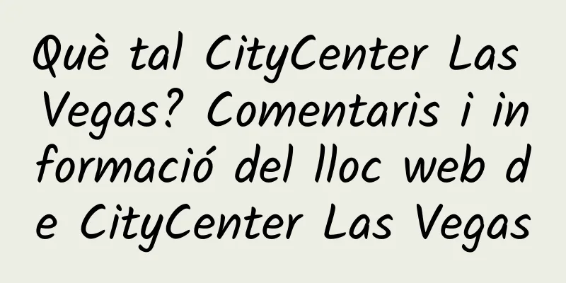 Què tal CityCenter Las Vegas? Comentaris i informació del lloc web de CityCenter Las Vegas