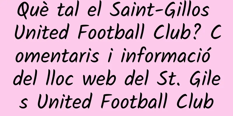 Què tal el Saint-Gillos United Football Club? Comentaris i informació del lloc web del St. Giles United Football Club