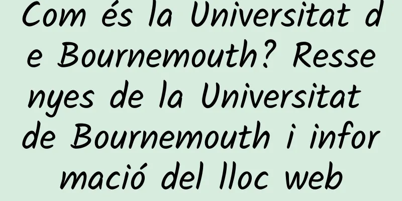 Com és la Universitat de Bournemouth? Ressenyes de la Universitat de Bournemouth i informació del lloc web