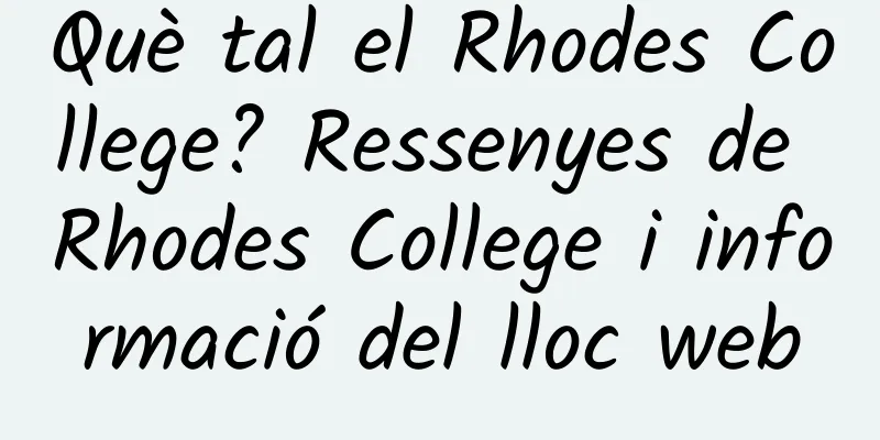 Què tal el Rhodes College? Ressenyes de Rhodes College i informació del lloc web