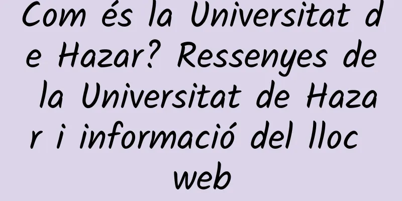 Com és la Universitat de Hazar? Ressenyes de la Universitat de Hazar i informació del lloc web