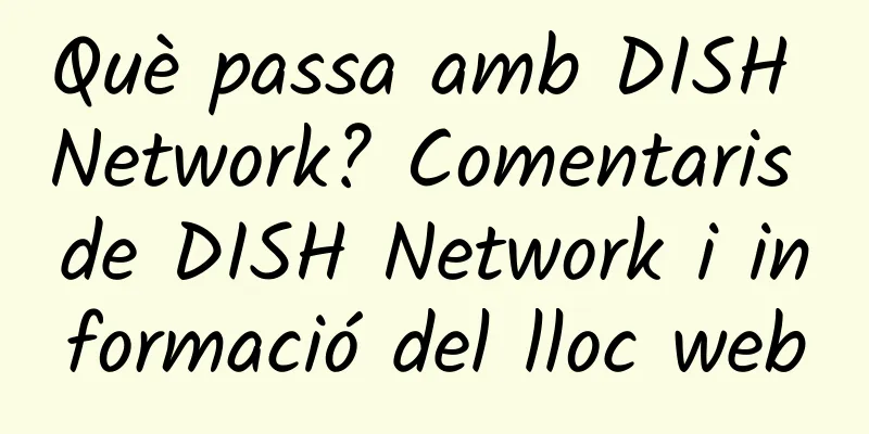 Què passa amb DISH Network? Comentaris de DISH Network i informació del lloc web