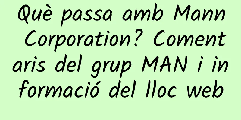 Què passa amb Mann Corporation? Comentaris del grup MAN i informació del lloc web