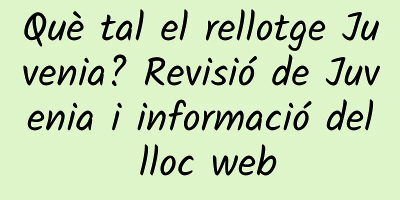 Què tal el rellotge Juvenia? Revisió de Juvenia i informació del lloc web