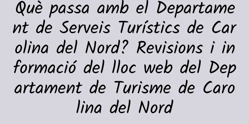 Què passa amb el Departament de Serveis Turístics de Carolina del Nord? Revisions i informació del lloc web del Departament de Turisme de Carolina del Nord