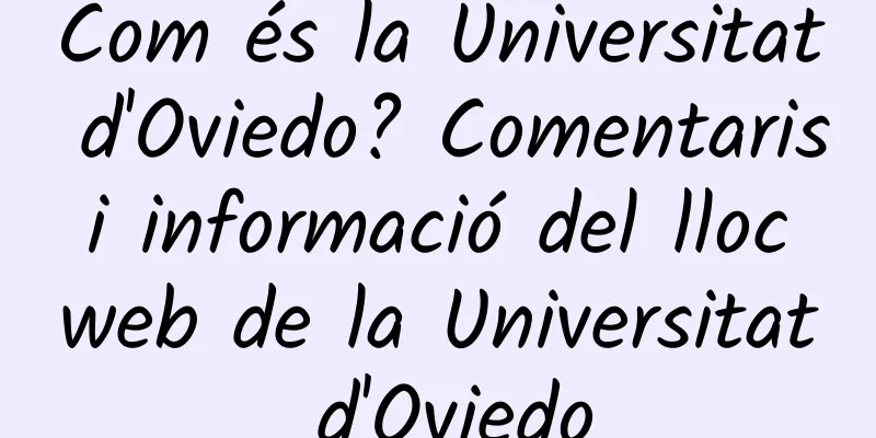 Com és la Universitat d'Oviedo? Comentaris i informació del lloc web de la Universitat d'Oviedo