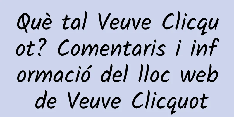 Què tal Veuve Clicquot? Comentaris i informació del lloc web de Veuve Clicquot