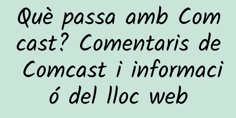Què passa amb Comcast? Comentaris de Comcast i informació del lloc web