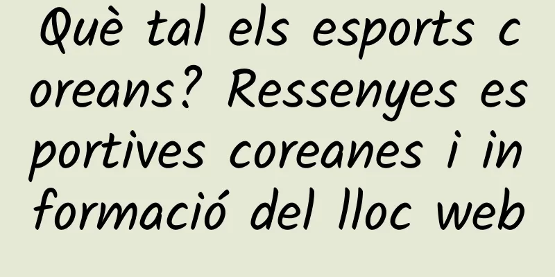 Què tal els esports coreans? Ressenyes esportives coreanes i informació del lloc web
