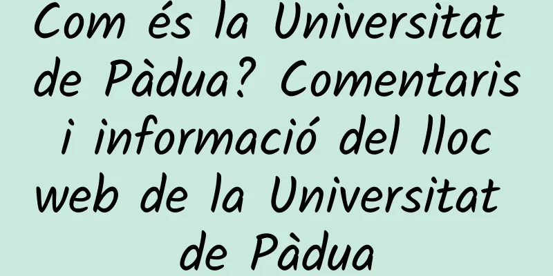 Com és la Universitat de Pàdua? Comentaris i informació del lloc web de la Universitat de Pàdua