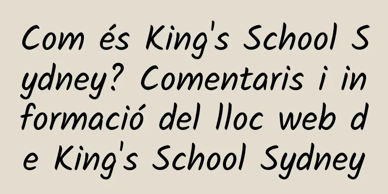 Com és King's School Sydney? Comentaris i informació del lloc web de King's School Sydney