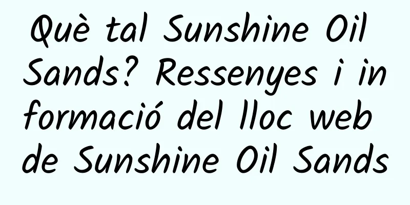Què tal Sunshine Oil Sands? Ressenyes i informació del lloc web de Sunshine Oil Sands