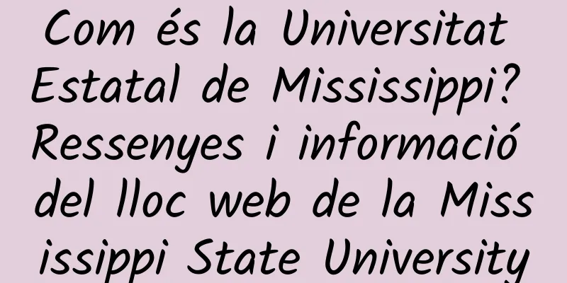 Com és la Universitat Estatal de Mississippi? Ressenyes i informació del lloc web de la Mississippi State University