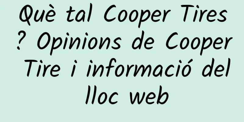 Què tal Cooper Tires? Opinions de Cooper Tire i informació del lloc web