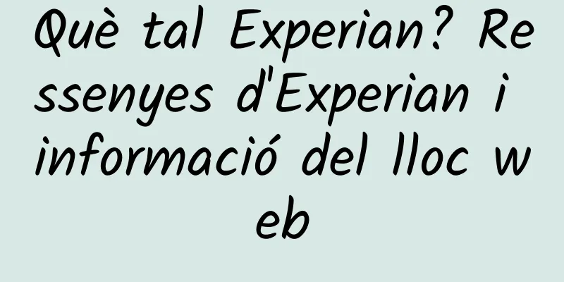 Què tal Experian? Ressenyes d'Experian i informació del lloc web