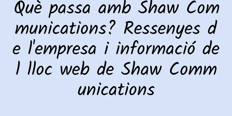Què passa amb Shaw Communications? Ressenyes de l'empresa i informació del lloc web de Shaw Communications