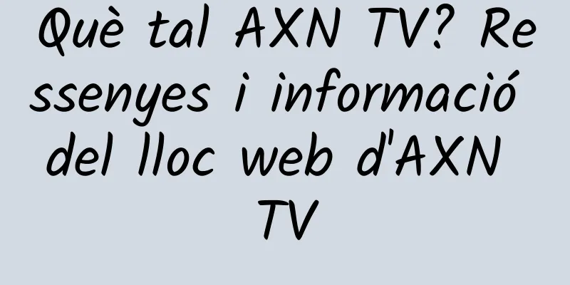 Què tal AXN TV? Ressenyes i informació del lloc web d'AXN TV