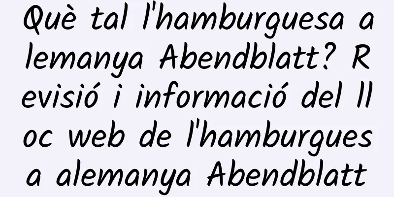 Què tal l'hamburguesa alemanya Abendblatt? Revisió i informació del lloc web de l'hamburguesa alemanya Abendblatt