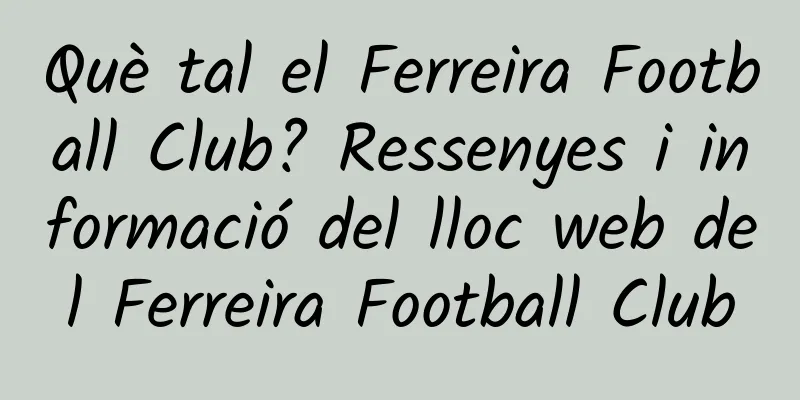 Què tal el Ferreira Football Club? Ressenyes i informació del lloc web del Ferreira Football Club