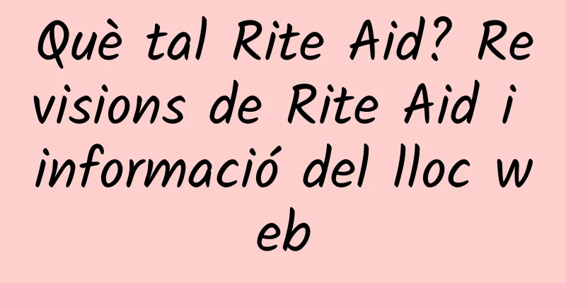 Què tal Rite Aid? Revisions de Rite Aid i informació del lloc web