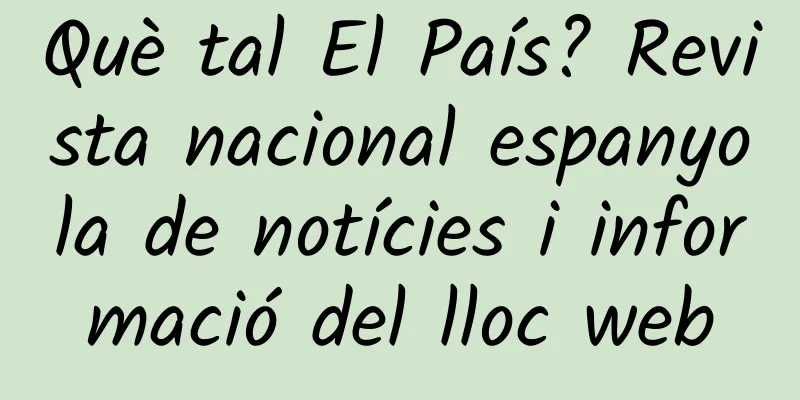 Què tal El País? Revista nacional espanyola de notícies i informació del lloc web