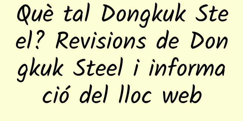 Què tal Dongkuk Steel? Revisions de Dongkuk Steel i informació del lloc web