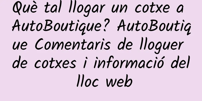 Què tal llogar un cotxe a AutoBoutique? AutoBoutique Comentaris de lloguer de cotxes i informació del lloc web