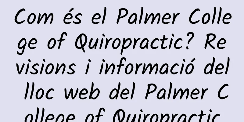 Com és el Palmer College of Quiropractic? Revisions i informació del lloc web del Palmer College of Quiropractic