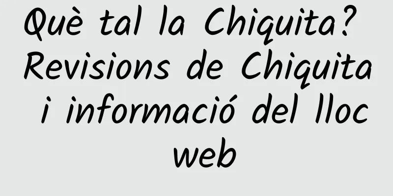 Què tal la Chiquita? Revisions de Chiquita i informació del lloc web