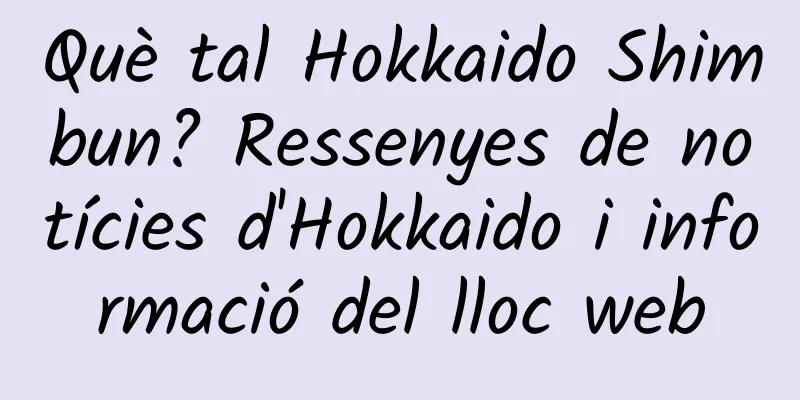 Què tal Hokkaido Shimbun? Ressenyes de notícies d'Hokkaido i informació del lloc web