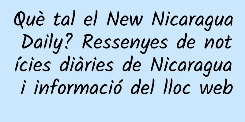 Què tal el New Nicaragua Daily? Ressenyes de notícies diàries de Nicaragua i informació del lloc web
