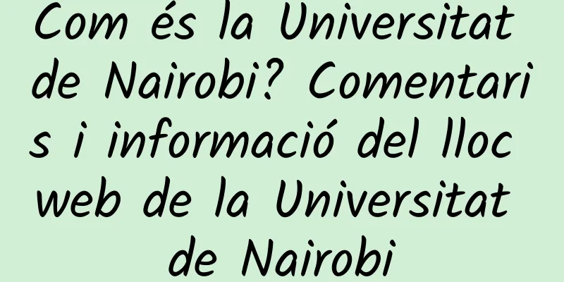Com és la Universitat de Nairobi? Comentaris i informació del lloc web de la Universitat de Nairobi