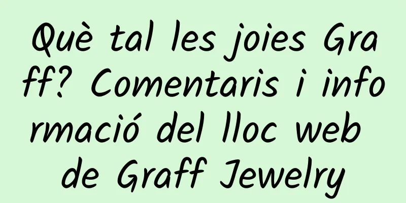 Què tal les joies Graff? Comentaris i informació del lloc web de Graff Jewelry