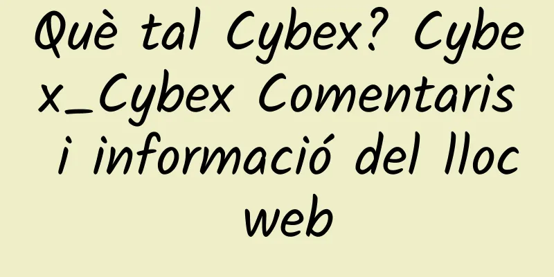 Què tal Cybex? Cybex_Cybex Comentaris i informació del lloc web