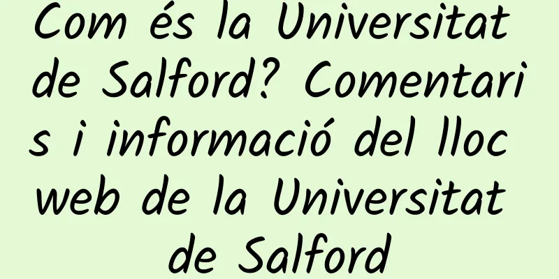 Com és la Universitat de Salford? Comentaris i informació del lloc web de la Universitat de Salford