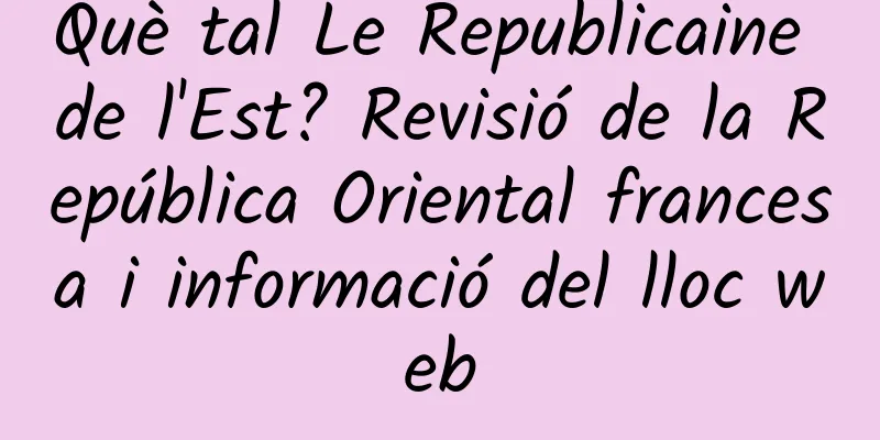 Què tal Le Republicaine de l'Est? Revisió de la República Oriental francesa i informació del lloc web