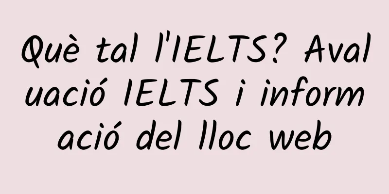 Què tal l'IELTS? Avaluació IELTS i informació del lloc web