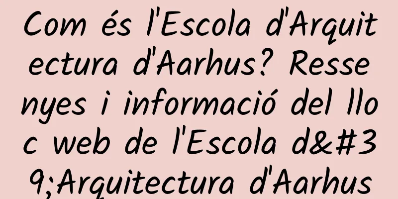 Com és l'Escola d'Arquitectura d'Aarhus? Ressenyes i informació del lloc web de l'Escola d'Arquitectura d'Aarhus