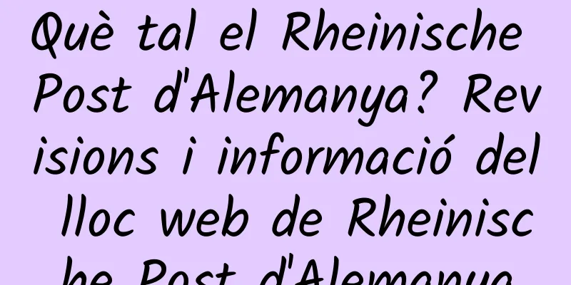 Què tal el Rheinische Post d'Alemanya? Revisions i informació del lloc web de Rheinische Post d'Alemanya