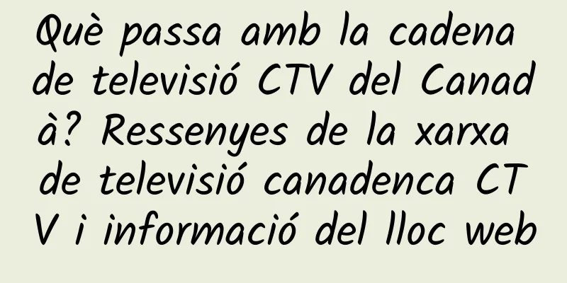 Què passa amb la cadena de televisió CTV del Canadà? Ressenyes de la xarxa de televisió canadenca CTV i informació del lloc web