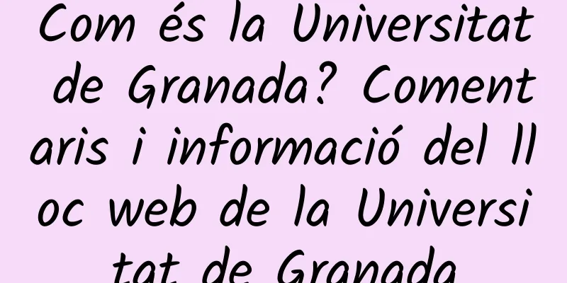 Com és la Universitat de Granada? Comentaris i informació del lloc web de la Universitat de Granada