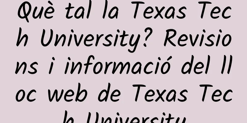 Què tal la Texas Tech University? Revisions i informació del lloc web de Texas Tech University