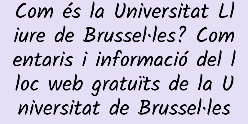 Com és la Universitat Lliure de Brussel·les? Comentaris i informació del lloc web gratuïts de la Universitat de Brussel·les