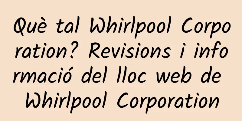 Què tal Whirlpool Corporation? Revisions i informació del lloc web de Whirlpool Corporation