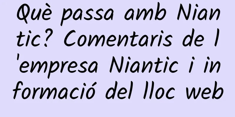 Què passa amb Niantic? Comentaris de l'empresa Niantic i informació del lloc web