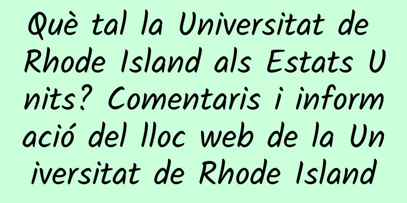 Què tal la Universitat de Rhode Island als Estats Units? Comentaris i informació del lloc web de la Universitat de Rhode Island