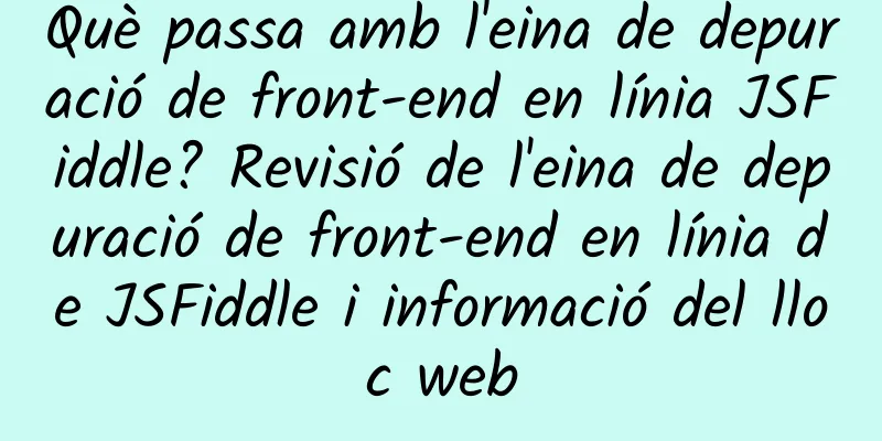 Què passa amb l'eina de depuració de front-end en línia JSFiddle? Revisió de l'eina de depuració de front-end en línia de JSFiddle i informació del lloc web