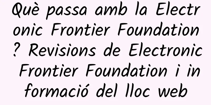 Què passa amb la Electronic Frontier Foundation? Revisions de Electronic Frontier Foundation i informació del lloc web